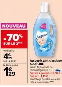 nouveau  -70%  sur le 2me  vendusel  499  lel: 2.26 €  le 2ème produt  199  29  soupline  assouplissant classique soupline grand air, lavande ou hypoallergénique, 1,9l soit les 2 produits: 5,58 €-soit