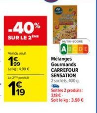 -40%  SUR LE 2  Vendu se  199⁹  Lokg: 4.98 €  NUTRI-SCORE  Mélanges Gourmands CARREFOUR SENSATION  2 sachets, 400 g.  Soit les 2 produits: 3,18 €-Soit le kg: 3,98 € 