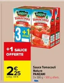 panzani  panzani  tomacoul tomacouli  nature  naluse  3:  25  +1 sauce offerte  lekg: 10€  +1;  offert  sauce tomacouli  nature  panzani  3x 500 g 500 g offerts. 
