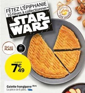 FÊTEZ L'ÉPIPHANIE 10 Fèves à collectionner  STAR WARS  full sur PLACE  0%  La pièce  1849  Galette frangipane  La pièce de 6 parts.  www 