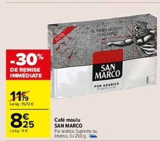 11%  Lekg: 15,72 €  -30%  DE REMISE IMMÉDIATE  825  Lekg: 11€  MIGHT  Café moulu SAN MARCO Pur arabica, Supremo ou Intenso, 3x250 g  IL VERO GUSTO ITALIANO  SAN MARCO  PUR ARABICA Premie 