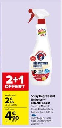 2+1  OFFERT  Vendu sou  45 Le L: 408 € Les 3 pour  4.90  €  LeL: 272 €  DÉGRAISSANT UNIVERSEL  Spray Dégraissant Universel CHANTECLAIR Savon de Marseille,  Citron, Bicarbonate ou Anti bactérien, 600 m