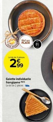 full sur PLACE 0%  Le lot de 2 ploces  2.99  Galette individuelle frangipane Le lot de 2 pièces 