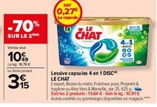 -70%  SUR LE 2EME Vondu sou  10%  Lekg: 16,78 €  Le 2ème produt  315  sorr  0,27€  La capsule  LE  CHAT  SKAL  Lessive capsules 4 en 1 DISC LE CHAT  1881  L'expert, Rosée du matin, Fraicheur pure, Pro