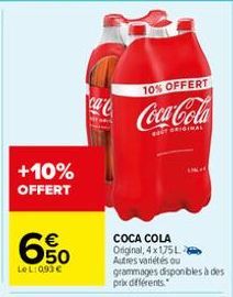 +10% OFFERT  650  Le L:093 €  10% OFFERT  Coca-Cola  COCA COLA Original, 4x175L Autres variétés ou  orammages dsponibles a des  prix différents. 