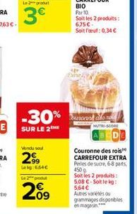 Le 2 produt  3€  Le 2 produt  209  -30% uand land  NUTRI-SCORE  SUR LE 2  Couronne des rois CARREFOUR EXTRA Perles de sucre, 6-8 parts 450g Soit les 2 produits: 5,08 €-Soit le kg: 5.64€  Autres variés