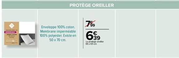 GODO  PROTÈGE OREILLER  799  Enveloppe 100% coton. Membrane imperméable  100% polyester. Existe en 9  50 x 70 cm.  Le protege orellor 65 x 65 cm 