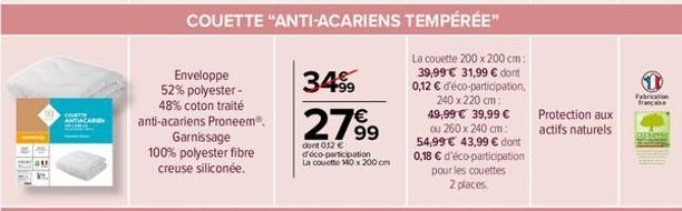 COGETT ANTIACAREN  Enveloppe  52% polyester-48% coton traité anti-acariens Proneem®.  Garnissage 100% polyester fibre creuse siliconée.  3499  2799  dont 012 € déco-participation La couette 140 x 200 