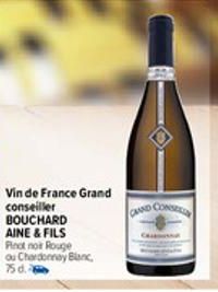 Vin de France Grand conseiller BOUCHARD AINE & FILS  Pinot noir Rouge ou Chardonnay Blanc, 75d.  GAAND CONSEN 