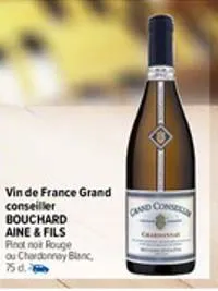 vin de france grand conseiller bouchard aine & fils  pinot noir rouge ou chardonnay blanc, 75d.  gaand consen 