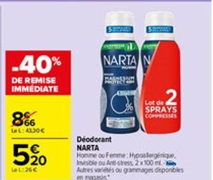 -40%  DE REMISE IMMEDIATE  8%  Le L: 4330€  520  Le L:26€  AGOSSAM POTECLAR  NARTA N  MON  Lot de SPRAYS COMPRESSES  2  Déodorant  NARTA  Homme ou Femme: Hypoalergénique. Invisible ou Ant-stress, 2 x 