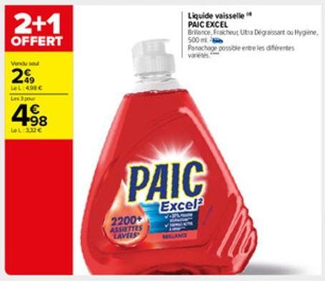 2+1  OFFERT  Vendu soul  2  LeL: 4,98 € Les 3 pour  €  4.⁹8  LOL:332 €  2200+ ASSIETTES LAVEES  Liquide vaisselle PAIC EXCEL  Brillance, Fracheut Utrs Dégraissant ou Hygiène,  500 m  Panachage possibl