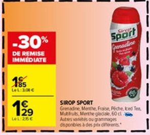 -30%  DE REMISE IMMÉDIATE  195  LeL: 3,00 €  €  19  LeL:25€  Sport renadine  SIROP SPORT  Grenadine, Merthe, Frase, Peche iced Tea, Mutfits, Merthe gladiale 60 cl  Autres variétés ou grammages disponi