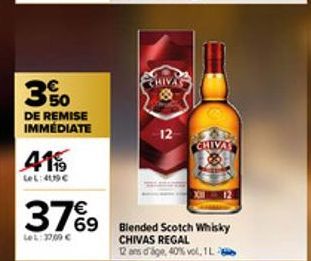 35%0  DE REMISE IMMÉDIATE  41%  LeL: 409€  CHIVAS  12  37%9 769 Blended Scotch Whisky  LeL: 1700 €  CHIVAS REGAL  12 ans d'age, 40% vol, 1L  CHIVAY 