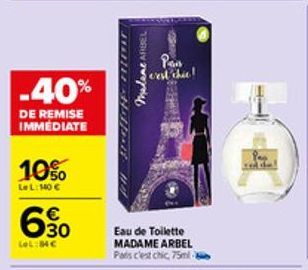 -40%  DE REMISE IMMEDIATE  10%  LeL: 140 €  630  €  LeL:B4C  Madame ARIEL  Pan erst thie!  Eau de Toilette MADAME ARBEL Paris c'est chic, 75ml - 