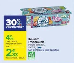 30%  d'économies  4€  lekg: 405€  px peye on conse  sot  283  €  rose fio dedu  300  brassés  les 300 & bio pafums panachés 8x125g  soit 1.22 € sur la carte camefour  ab  bio 