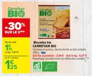 carrefour  bio  -30%  sur le 2the  vindu sou  19  lekg: 5.97€ le 2 produt  125  €  carrefour  bio  graines  biscottes bio carrefour bio  centales et graines, germe de blé ouble complet 300g  soit les 