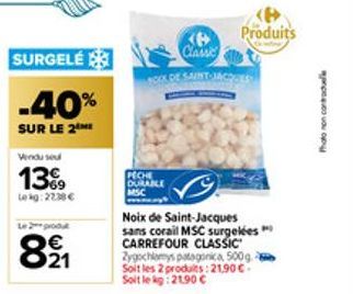 SURGELE  -40%  SUR LE 2M  Vendu seul  13  Lekg:22.38 €  Le produt  62  8⁹1  BOOK DE  PECHE DURABLE  CLASS  Produits  PULS  Noix de Saint-Jacques sans corail MSC surgelées CARREFOUR CLASSIC Zygochlamys