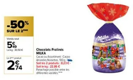 -50%  sur le 2  vondu sou  5%  lekg: 30,50 €  294  chocolats pralines milka  cacao ou assortiment: cacao amandes noisettes, 180g soit les 2 produits: 8.23€-soit le kg: 22.86 c panachage possible entre
