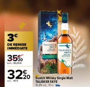 3€  DE REMISE IMMÉDIATE  35%  Le L:50,29 €  3220 Scotch Whisky Single Malt  LOL:45€  TALISKER SKYE 45,8% vol. 70 cl  TALISKER  TALISKER  NKYE  