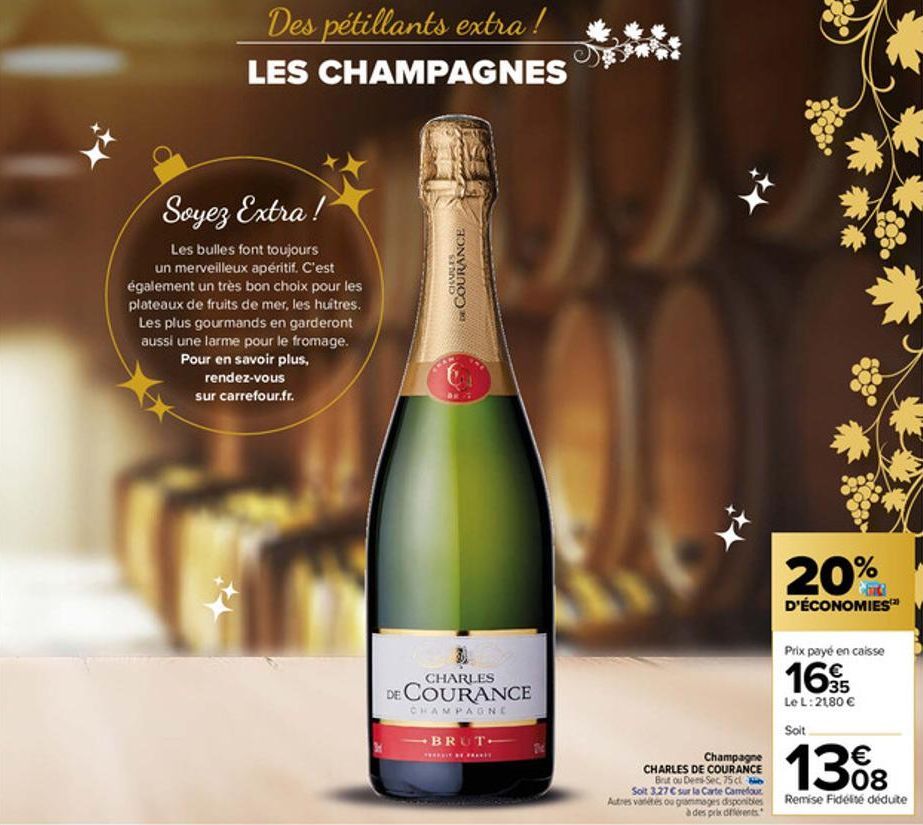 Des pétillants extra!  LES CHAMPAGNES  Soyez Extra!  Les bulles font toujours un merveilleux apéritif. C'est également un très bon choix pour les plateaux de fruits de mer, les huitres. Les plus gourm