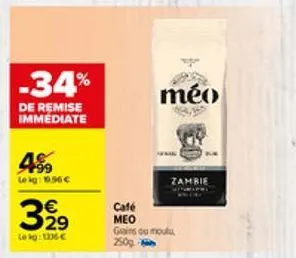 -34%  de remise immediate  499  leig: 19.96€  3%9  lekg: 15€  méo  café  meo gains ou moulu  250g  zambie 