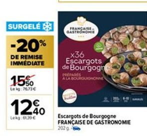 SURGELÉ  -20%  DE REMISE IMMÉDIATE  15%  Le kg: 76.73€  12%  Lekg:61,39 €  FRANÇAISE GASTRONOMIE  x36 Escargots de Bourgogne  ROUINC  Escargots de Bourgogne FRANÇAISE DE GASTRONOMIE 202 g 