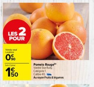 LES 2  POUR  Vendu sou La pièce  0%  Les 2 pour  Pomelo Rouge Valité Star Ruby Catégode1 Calibre 40  Au rayon Fruits & légumes 
