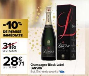-10%  DE REMISE IMMÉDIATE  31%  LeL:42.53 €  289₁1  LeL:38.28€  NOSNYT  Champagne Black Label LANSON Brut 75 cl vendu sous tu  Lansen 