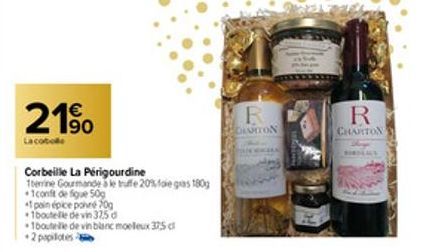 21⁹⁰  La cotole  Corbeille La Périgourdine 1erine Gourmande a le truffe 20% foie gras 180g  *1 cont de figue 50g  pain épice pohre 70g  1boutelle de vin 325 d  1boutelle de vin blanc moelleux 37,5 c  