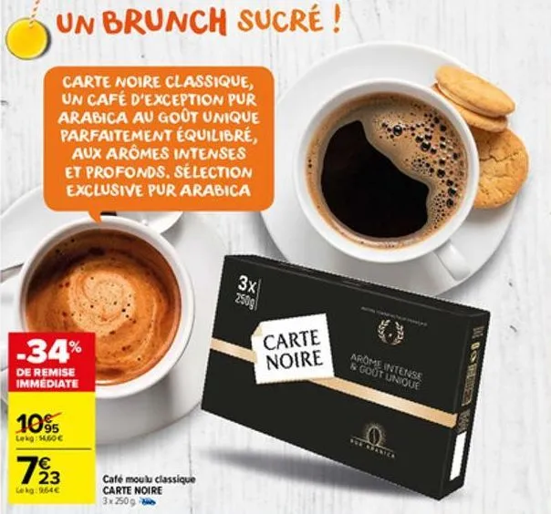 un brunch sucré !  carte noire classique, un café d'exception pur arabica au goût unique parfaitement équilibré, aux arômes intenses et profonds. sélection exclusive pur arabica  -34%  de remise immed