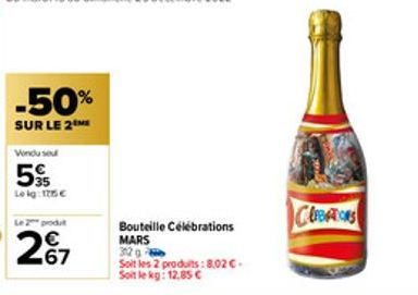 -50%  SUR LE 2  Vondu sou  5  Le kg: 175 €  267  Bouteille Célébrations  MARS  3120  Soit les 2 produits: 8,02 € Soit le kg: 12,85 €  CUBATIONS 