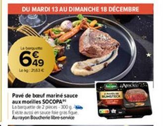 La barquette  649  Lekg:2163€  Pavé de boeuf marine sauce aux morilles SOCOPA  La barquette de 2 pieces-300g Existe aussi en sauce fole Aurayon Boucherie libre-service  JASOLU 29  P  RUMSTECK 