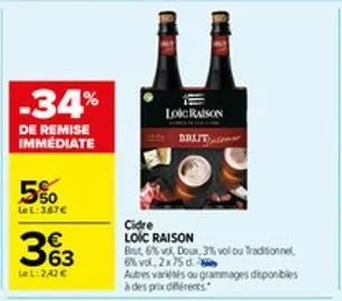 -34%  de remise immediate  5%0  lel:367€  363  le 1:242€  loic raison  druit  cidre  loic raison  but 6% vol, doux, 3% vol ou traditionnel,  6% vol, 2x75 d.  autres variés ou grammages disponibles à d