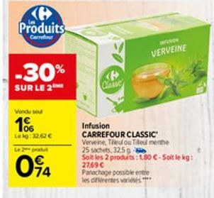 Produits  Carrefour  -30%  SUR LE 2  Vonde seu  1%  Lekg: 32,62 €  Le 2 produt  094  VERVEINE  Infusion  CARREFOUR CLASSIC  Verveine, Tileul ou Tiled menthe  25 sachets, 325 g  Soit les 2 produits: 18