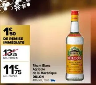 4€ 50  de remise immédiate  1325  lel: 18,93€  1195  75  le l: 1.79 €  rhum blanc agricole de la martinique dillon 40% vol, 70 d  dillon 