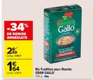 -34%  DE REMISE IMMÉDIATE  249  Lekg: 4.96 €  164  Le kg: 3.28 €  Gallo  RISOTTO TRADITION  Riz Tradition pour Risotto GRAN GALLO 500g - 