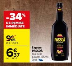 -34%  DE REMISE IMMÉDIATE  965  LeL: 13,79 €  637  €  LeL:910€  Liqueur PASSOA  Fruit de la passion, 15% vol.  70 d.  PASSOA 