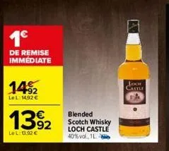 1€  de remise  immediate  1492  le l: 14,92 €  13%2  lel: 13,92 €  € blended scotch whisky loch castle 40%vol, 1l  joch castle 