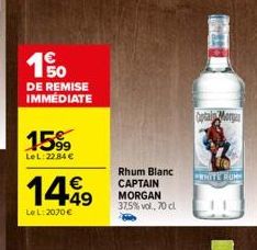 150  DE REMISE IMMÉDIATE  15%9  LeL: 22.84 €  14.49  €  LeL: 2070 €  Rhum Blanc CAPTAIN MORGAN 37,5% vol., 70 cl  Captain Morga  PWHITE RUM 