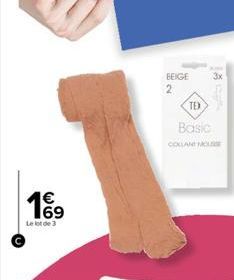 €  199  Le lot de 3  BEIGE  2  TEX  Basic  COLLANT MOUSS 