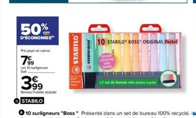 50%  D'ECONOMIES  Prix payé en caisse  Les 10 surligneurs Soit  39⁹  Remise Fidelito deduto  STABILO  STABILO  STABILO BOSS  omon COLLECTION 100% PASTEL  10 STABILO BOSS ORIGINAL Pastel  +1 set de bur