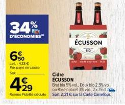 34%  D'ÉCONOMIES  6%  LeL:4.33 € Pix payé encaisse Sot  €  499  ÉCUSSON  Cidre ÉCUSSON  Brut bio 5% vol, Doux bio 2,5% vol.  ou Rosé naturel 3% vol. 2x75 d  Remise Fideite dédute Soit 2,21 € sur la Ca