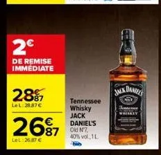 2€  de remise immediate  28  le l:28,87 €  26⁹7  lel:26,87 €  87 on7  tennessee whisky jack daniel's  40% vol., 1l  jack daniels  tennesse 