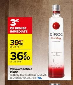 3€  DE REMISE IMMÉDIATE  39%  LeL:57€  36%  LeL: 52.71€  Vodka aromatisée CIROC  Red Berry, Peach ou Mango, 37,5% vol. ou Originale, 40% vol., 70 d.  CIROC Rod Berry  M  mt 