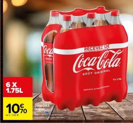 6x 1.75l  10%  70  le l: 1,02 €  coca  goot  coca cola original 6911513  peresvietes pugrammages  disponibles à des prix différents  recevez 12€  coca-cola  goût original  délicieux & rafraichissant  