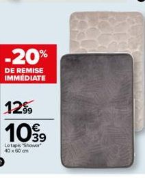 -20%  DE REMISE IMMÉDIATE  12% 1099  Le tapis "Shower  40 x 60 cm 