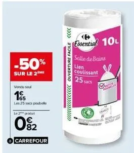 -50%  sur le 2m  vendu seul  165  les 25 sacs poubelle  le 2 produt  02  carrefour  ((((((((((((((( ouverture facile <<<<  essential 10l salle de bains lien coulissant  25 sacs  openin  francy 