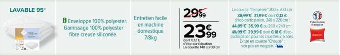 LAVABLE 95°  8 Enveloppe 100% polyester. Garnissage 100% polyester fibre creuse siliconée.  Entretien facile en machine domestique 7/8kg  2999  2399  dont 012€ déco-participation La couette 140 x 200 