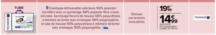 TECHNISOM  TUBE  Enveloppe dehoussable extérieure 100% polyester microfibre avec un garnissage 100% polyester fibre creuse siliconée. Garnissage flocons de mousse 100% polyuréthane à mémoire de forme 